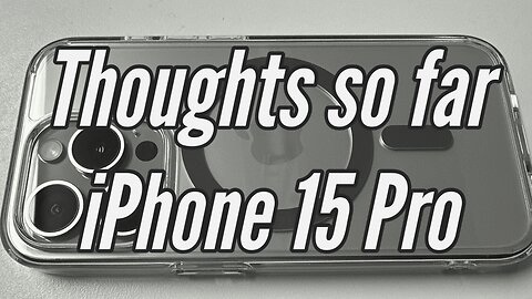 My thoughts on the iPhone 15 Pro so far