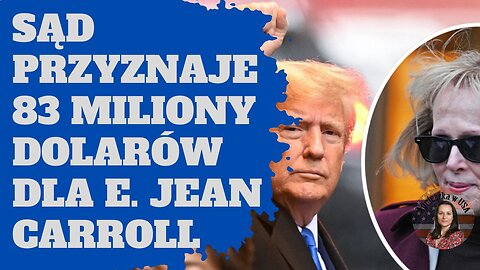 DJT ma zapłacić 83 miliony za zniesławienie E. Jean Carroll - będzie apelacja