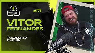 Vitor Fernandes - Tatuador na Irlanda | Talkeando Podcast #171