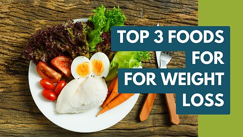 TOP 3 FOODS FOR WEIGHT LOSS/START EATING THESE