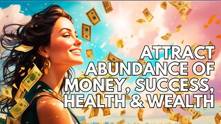 Attract Abundance of Money, Success, Health & Wealth | Positive Affirmations