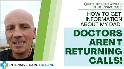Quick tip for families in ICU: How to get information about my Dad, doctors aren't returning calls!