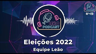ELEIÇÕES 2022 - Equipe Leão Podcast - Leão Podcast #49