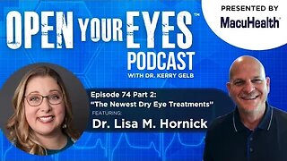 Ep 74 Part 2 - Dr. Lisa M. Hornick "The Newest Dry Eye Treatments"