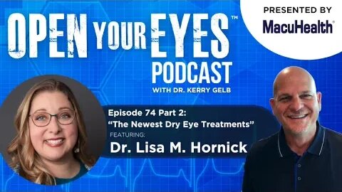 Ep 74 Part 2 - Dr. Lisa M. Hornick "The Newest Dry Eye Treatments"