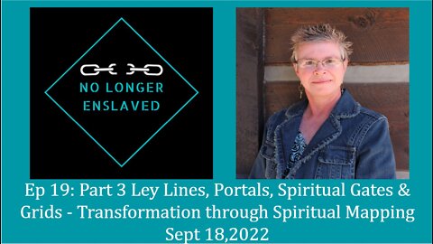 Ep. 19: Part 3 Ley Lines, Portals, Spiritual Gates & Grids. Transformation thru Spiritual Mapping