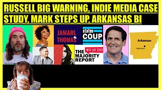 RUSSELL BRAND BABY SHORTAGE WARNING, LEFT INDIE MEDIA CASE STUDY, MARK CUBAN STEPS UP, ARKANSAS BI