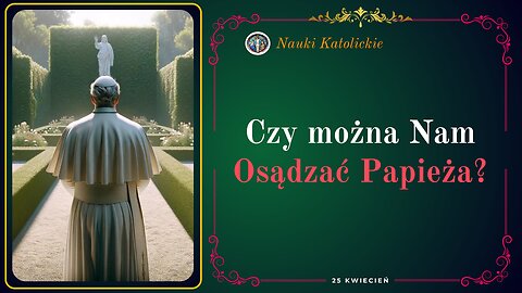 Czy można Nam Osądzać Papieża?