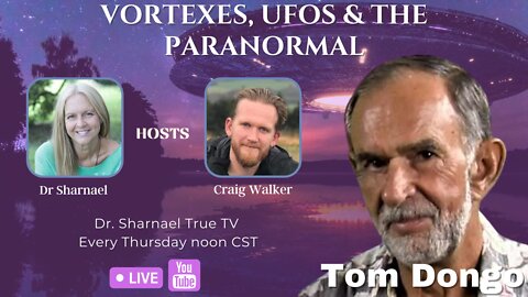 Vortexes, UFOs & the Paranormal Tom Dongo, Dr Sharnael Craig Walker SUBSCRIBE NOW!