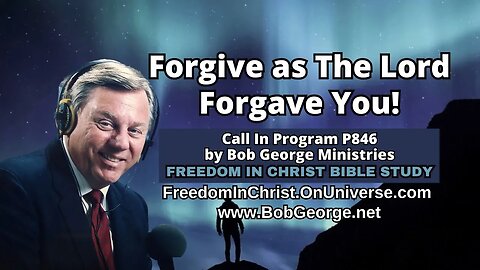 Forgive as The Lord Forgave You! by BobGeorge.net | Freedom In Christ Bible Study