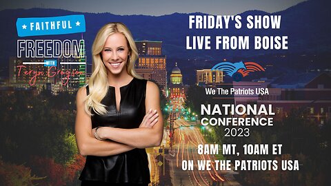 Faithful Freedom LIVE from Boise for the We The Patriots USA National Conference: Ep 88