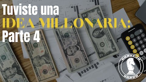 Tuviste una IDEA MILLONARIA: Parte 4