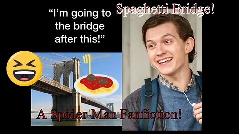 Spaghetti Bridge! A Spider Man Fanfiction! 2019 🍝