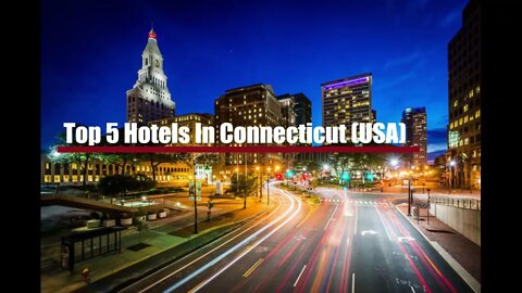 Top 5 Hotels In Connecticut USA