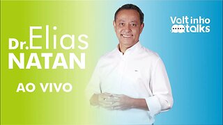 Dr. Elias Natan | Valtinho Talks - #009