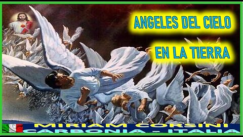 ANGELES DEL CIELO EN LA TIERRA - MENSAJE DE JESUCRISTO REY A MIRIAM CORSINI 12DIC22