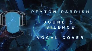 S19 Peyton Parrish Sound of Silence Vocal Cover