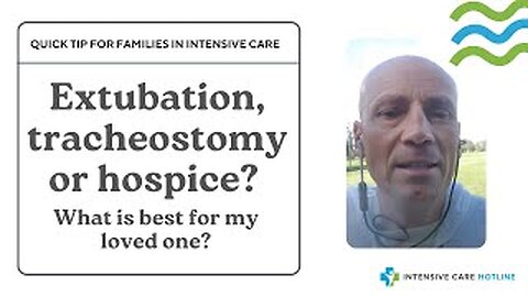 Quick tip for families in ICU: Extubation, tracheostomy or hospice? What is best for my loved one?