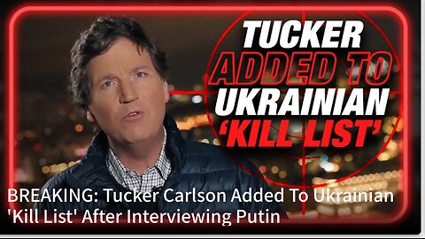 BREAKING: Tucker Carlson Added To Ukrainian 'Kill List' After Interviewing Putin l Alex Jones