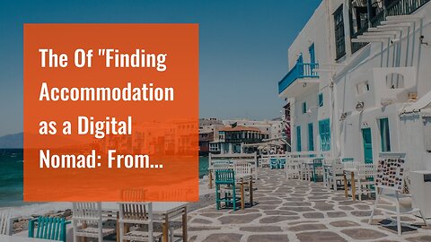 The Of "Finding Accommodation as a Digital Nomad: From Hostels to Co-Living Spaces"