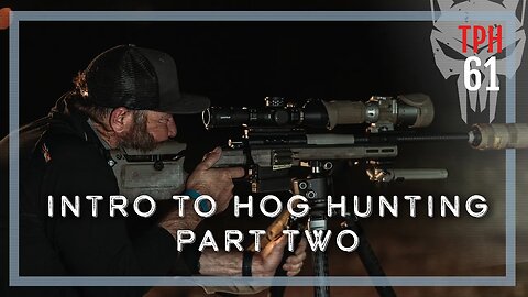 Intro to Hog Hunting Part Two | TPH61
