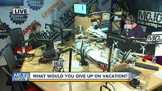 Mojo in the Morning: What would you give up on vacation?
