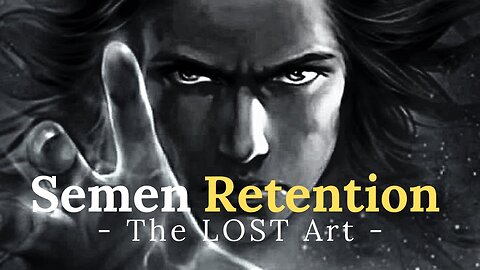 THE LOST ART Of Semen Retention EVERY Man MUST Know Seed Retention (Nofap)Artistic Motivation