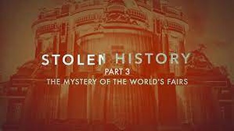 STOLEN HISTORY PART 3 - The Mysteries of the World's Fairs