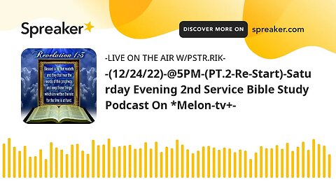 -(12/24/22)-@5PM-(PT.2-Re-Start)-Saturday Evening 2nd Service Bible Study Podcast On *Melon-tv+-