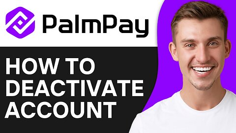 How To Deactivate Your Palmpay Account