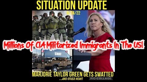 Situation Update 8/24/22: Marjorie Taylor Green Gets Swatted! Millions Of CIA Militarized Immigrants In The US!