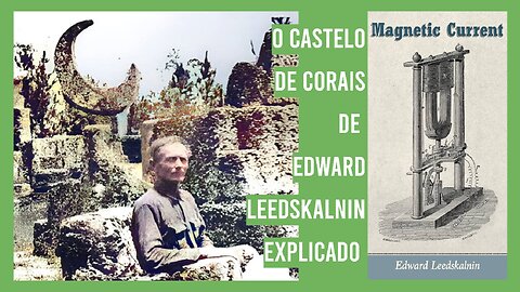 O Castelo de Corais de Edward Leedskalnin e sua ligação com Nikola Tesla e Gobleki Tepe