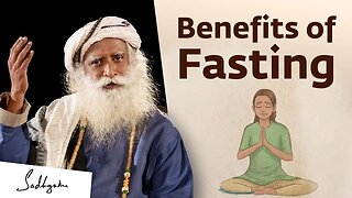 Benefits of Fasting Sadhguru