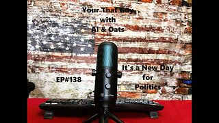It's a New Day for Politics BUT NO MORE EP# 138