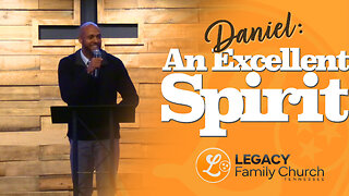 "Daniel: An Excellent Spirit" – Pastor Jesse Bailey | Legacy Family Church Tennessee