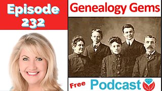 (Audio Only) Genealogy Gems Podcast Episode 232 - Going Deeper in Your Genealogy Research