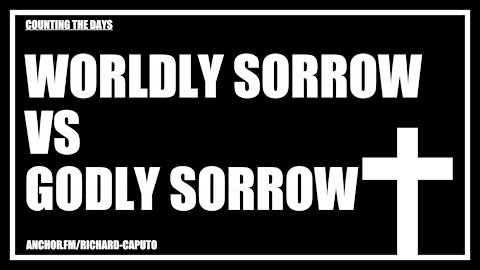 Worldly Sorrow vs Godly Sorrow