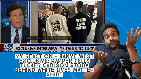 Reaction - Kanye West exclusive Rapper tells Tucker Carlson's story behind White Lives Matter shirt