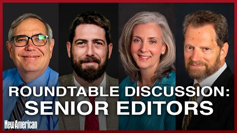 Roundtable Discussion With The New American's Senior Editors