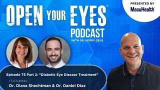 Ep 75 Part 2 - Dr. Diana Shechtman and Dr. Daniel Diaz "Diabetic Eye Disease Treatment"