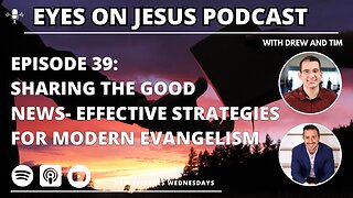 Episode 39: Sharing the Good News- Effective Strategies for Modern Evangelism