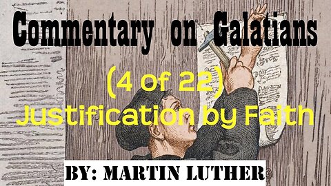 Commentary on Galatians (4 of 22) by Martin Luther (Justification by Faith) | Audio