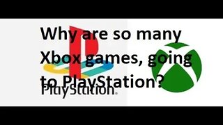 Why are soo may Xbox titles going to PlayStation?
