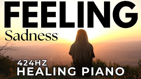 Feeling Sadness Healing Piano 424hz