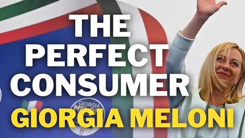 The Perfect Consumer | Giorgia Meloni