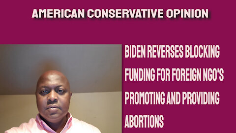 Biden reverses blocking funding for foreign NGO's promoting abortions