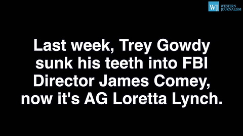 Trey Gowdy Isnt Done - Tears Into Loretta Lynch For Protecting Hillary Clinton