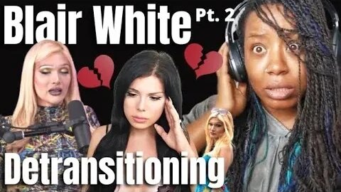 Blaire White - Detransitioning -{ Reaction }- Shape Shifter - Blaire White Reaction - Pt 2- REPOST