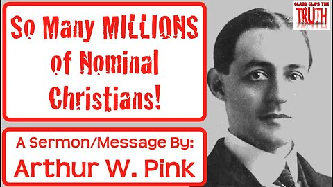 So Many MILLIONS of Nominal Christians! | Arthur Pink