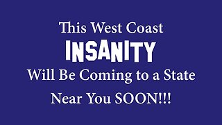 This West Coast Insanity Coming To A State Near You!